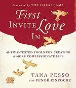 First Invite Love In: 40 Time-Tested Tools For Creating A More Compassionate Life First Invite Love In: 40 Time-Tested Tools For Creating A More Compassionate Life