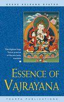 Essence Of Vajrayana: The Highest Yoga Tantra Practice Of Heruka Body Mandala Essence Of Vajrayana: The Highest Yoga Tantra Practice Of Heruka Body Mandala