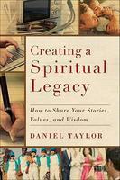 Creating A Spiritual Legacy: How To Share Your Stories, Values, And Wisdom