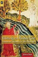 Willing To Know God: Dreamers And Visionaries In The Later Middle Ages