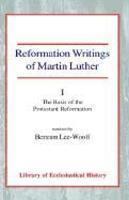 Reformation Writings Of Martin Luther: Volume I - The Basis Of The Protestant Reformation