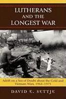 Lutherans And The Longest War: Adrift On A Sea Of Doubt About The Cold And Vietnam Wars, 1964-1975
