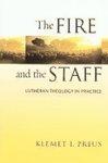 The Fire And The Staff: Lutheran Theology In Practice