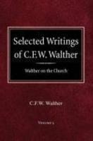 Selected Writings Of C. F. W. Walther Volume 5 Walther On The Church Selected Writings Of C. F. W. Walther Volume 5 Walther On The Church