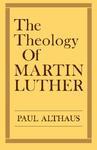 The Theology Of Martin Luther The Theology Of Martin Luther