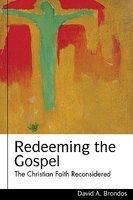 Redeeming The Gospel: The Christian Faith Reconsidered Redeeming The Gospel: The Christian Faith Reconsidered
