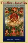 The Bliss Of Inner Fire: Heart Practice Of The Six Yogas Of Naropa The Bliss Of Inner Fire: Heart Practice Of The Six Yogas Of Naropa