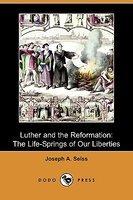 Luther And The Reformation: The Life-Springs Of Our Liberties (Dodo Press) Luther And The Reformation: The Life-Springs Of Our Liberties (Dodo Press)