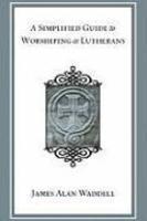 A Simplified Guide To Worshiping As Lutherans A Simplified Guide To Worshiping As Lutherans