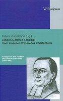 Johann Gottfried Scheibel. Vom Innersten Wesen Des Christentums: Auszuge Aus Dem Schrifttum Des Breslauer Lutheraners (1783-1843) Johann Gottfried Scheibel. Vom Innersten Wesen Des Christentums: Auszuge Aus Dem Schrifttum Des Breslauer Lutheraners (1783-1843)