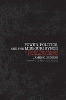 Power, Politics, And The Missouri Synod: A Conflict That Changed American Christianity Power, Politics, And The Missouri Synod: A Conflict That Changed American Christianity