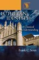 Lutheran Identity: A Classical Understanding Lutheran Identity: A Classical Understanding