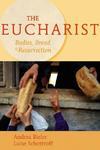 The Eucharist: Bodies, Bread, & Resurrection The Eucharist: Bodies, Bread, & Resurrection
