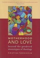 Motherhood And Love: Beyond The Gendered Stereotypes Of Theology Motherhood And Love: Beyond The Gendered Stereotypes Of Theology