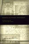 Martin Luther's Theology: Its Historical And Systematic Development Martin Luther's Theology: Its Historical And Systematic Development