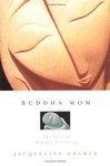 Buddha Mom: A Journey Through Mindful Mothering Buddha Mom: A Journey Through Mindful Mothering