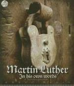 Martin Luther: In His Own Words Martin Luther: In His Own Words