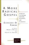 A More Radical Gospel: Essays On Eschatology, Authority, Atonement, And Ecumenism A More Radical Gospel: Essays On Eschatology, Authority, Atonement, And Ecumenism