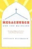 The Megachurch And The Mainline: Remaking Religious Tradition In The Twenty-First Century The Megachurch And The Mainline: Remaking Religious Tradition In The Twenty-First Century