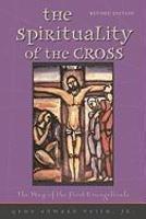 The Spirituality Of The Cross: The Way Of The First Evangelicals The Spirituality Of The Cross: The Way Of The First Evangelicals