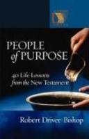 People Of Purpose: 40 Life Lessons From The New Testament People Of Purpose: 40 Life Lessons From The New Testament