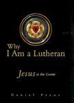 Why I Am A Lutheran Why I Am A Lutheran