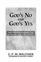 God's No And God's Yes: The Proper Distinction Between Law And Gospel God's No And God's Yes: The Proper Distinction Between Law And Gospel