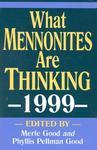 What Mennonites Are Thinking, 1999 What Mennonites Are Thinking, 1999