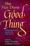 She Has Done A Good Thing: Mennonite Women Leaders Tell Their Stories She Has Done A Good Thing: Mennonite Women Leaders Tell Their Stories