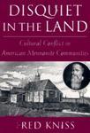 Disquiet In The Land: Cultural Conflict In American Mennonite Communities Disquiet In The Land: Cultural Conflict In American Mennonite Communities