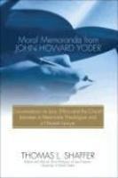 Moral Memoranda From John Howard Yoder: Conversations On Law, Ethics And The Church Between A Mennonite Theologian And A Hoosier Lawyer Moral Memoranda From John Howard Yoder: Conversations On Law, Ethics And The Church Between A Mennonite Theologian And A Hoosier Lawyer