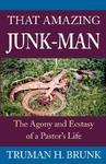 That Amazing Junk-Man: The Agony And Ecstasy Of A Pastor's Life That Amazing Junk-Man: The Agony And Ecstasy Of A Pastor's Life