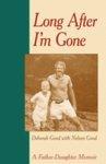 Long After I'm Gone: A Father-Daughter Memoir Long After I'm Gone: A Father-Daughter Memoir