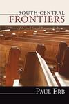 South Central Frontiers: A History Of The South Central Mennonite Conference South Central Frontiers: A History Of The South Central Mennonite Conference