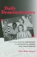 Daily Demonstrators: The Civil Rights Movement In Mennonite Homes And Sanctuaries Daily Demonstrators: The Civil Rights Movement In Mennonite Homes And Sanctuaries