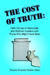 The Cost Of Truth: Faith Stories Of Mennonite And Brethren Leaders And Those Who Might Have Been The Cost Of Truth: Faith Stories Of Mennonite And Brethren Leaders And Those Who Might Have Been