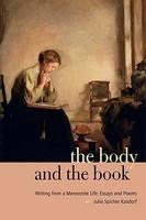 The Body And The Book: Writing From A Mennonite Life: Essays And Poems