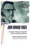 John Howard Yoder: Mennonite Patience, Evangelical Witness, Catholic Convictions John Howard Yoder: Mennonite Patience, Evangelical Witness, Catholic Convictions