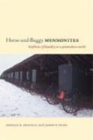 Horse-And-Buggy Mennonites: Hoofbeats Of Humility In A Postmodern World Horse-And-Buggy Mennonites: Hoofbeats Of Humility In A Postmodern World