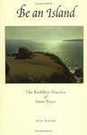 Be An Island: The Buddhist Practice Of Inner Peace Be An Island: The Buddhist Practice Of Inner Peace