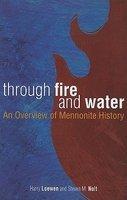 Through Fire And Water: An Overview Of Mennonite History