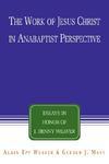 The Work Of Jesus Christ In Anabaptist Perspective: Essays In Honor Of J. Denny Weaver The Work Of Jesus Christ In Anabaptist Perspective: Essays In Honor Of J. Denny Weaver