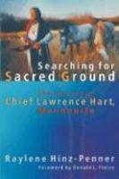 Searching For Sacred Ground: The Journey Of Chief Lawrence Hart, Mennonite Searching For Sacred Ground: The Journey Of Chief Lawrence Hart, Mennonite