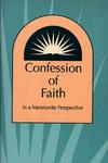 Confession Of Faith In A Mennonite Perspective Confession Of Faith In A Mennonite Perspective