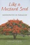 Like A Mustard Seed: Mennonites In Paraguay Like A Mustard Seed: Mennonites In Paraguay