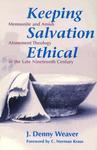 Keeping Salvation Ethical: Mennonite And Amish Atonement Theology In The Late Nineteenth Century Keeping Salvation Ethical: Mennonite And Amish Atonement Theology In The Late Nineteenth Century