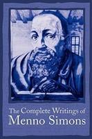 The Complete Writings Of Menno Simons The Complete Writings Of Menno Simons