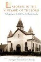 Laborers In The Vineyard Of The Lord: The Beginnings Of The AME Church In Florida Laborers In The Vineyard Of The Lord: The Beginnings Of The AME Church In Florida