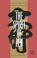The Spirit Of Zen: A Way Of Life, Work, And Art In The Far East The Spirit Of Zen: A Way Of Life, Work, And Art In The Far East