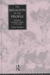 The Religion Of The People: Methodism And Popular Religion 1750-1900 The Religion Of The People: Methodism And Popular Religion 1750-1900